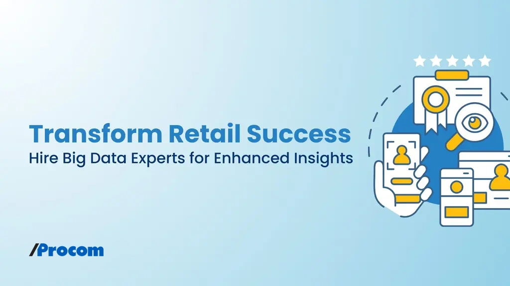 Transform Retail Success Hire Big Data Experts for Enhanced Insights