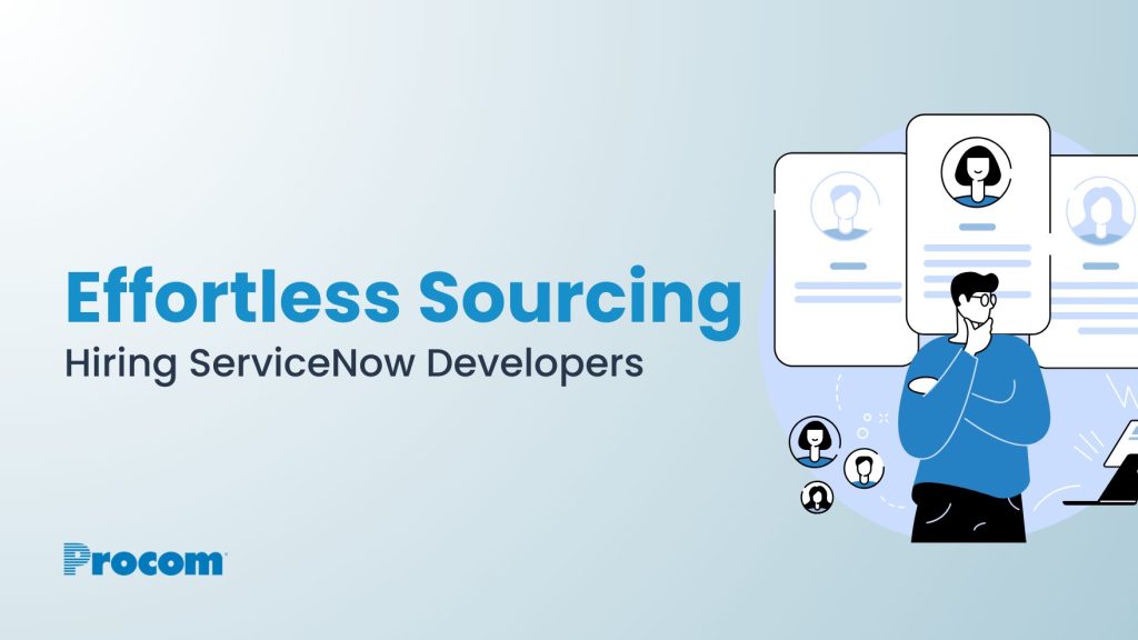 Hire ServiceNow Developers: Sourcing ServiceNow Experts Made Simple