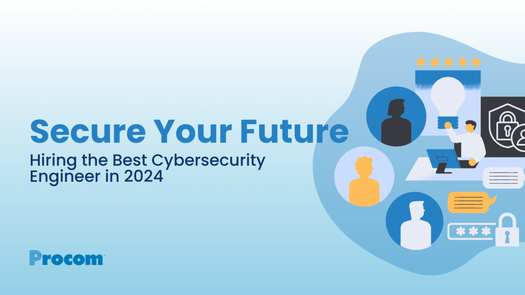 Securing Your Future: How to Hire the Best Cybersecurity Engineer in 2024