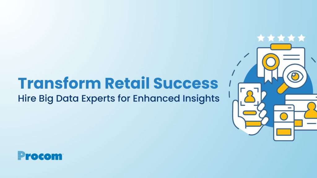 Revolutionizing Retail: Hire Big Data Experts for Enhanced Customer Insights and Sales Growth