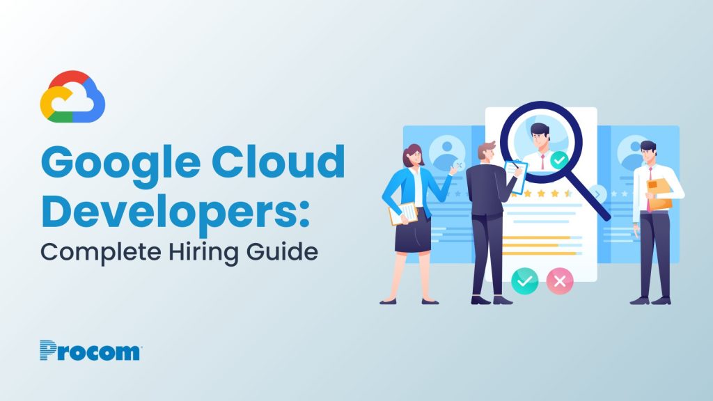 Hire Google Cloud Developers with Ease: A Complete Guide